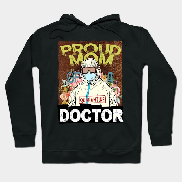 Proud Mom Of A Quarantine Doctor Nurse Mothers Day Gift Hoodie by KiraT